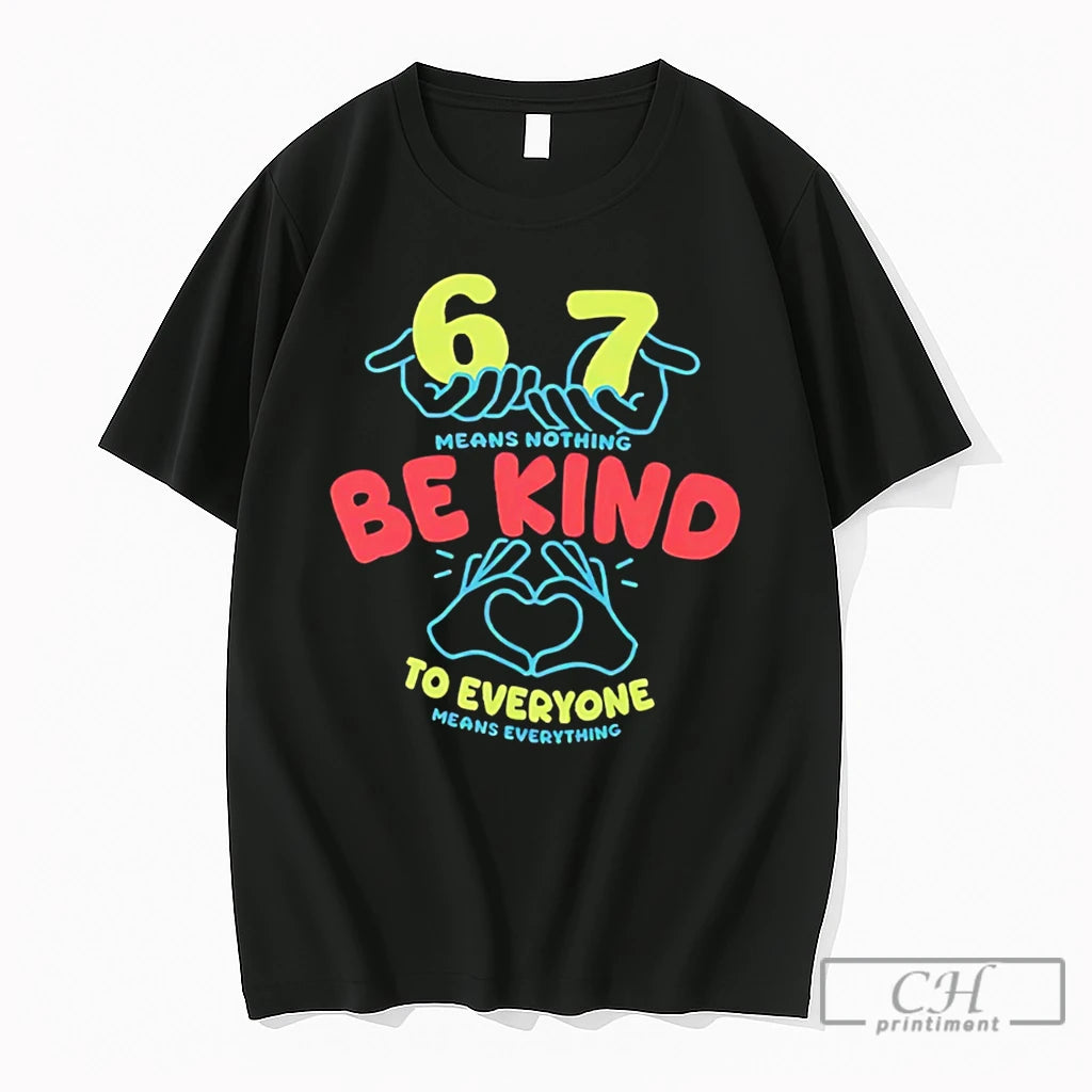 Premium 67 Means Nothing Be Kind To Everyone Means Everything Tee