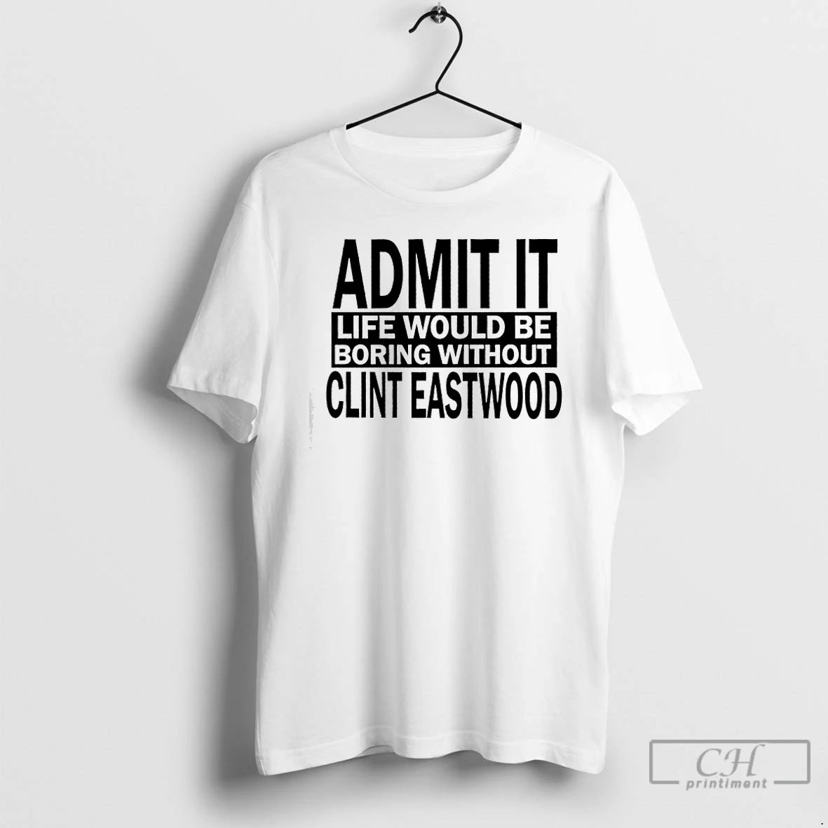 Premium Admit It Life Would Be Boring Without Clint Eastwood Text T-Shirts, Hoodie, Sweatshirt | AU01DripNestTees.com