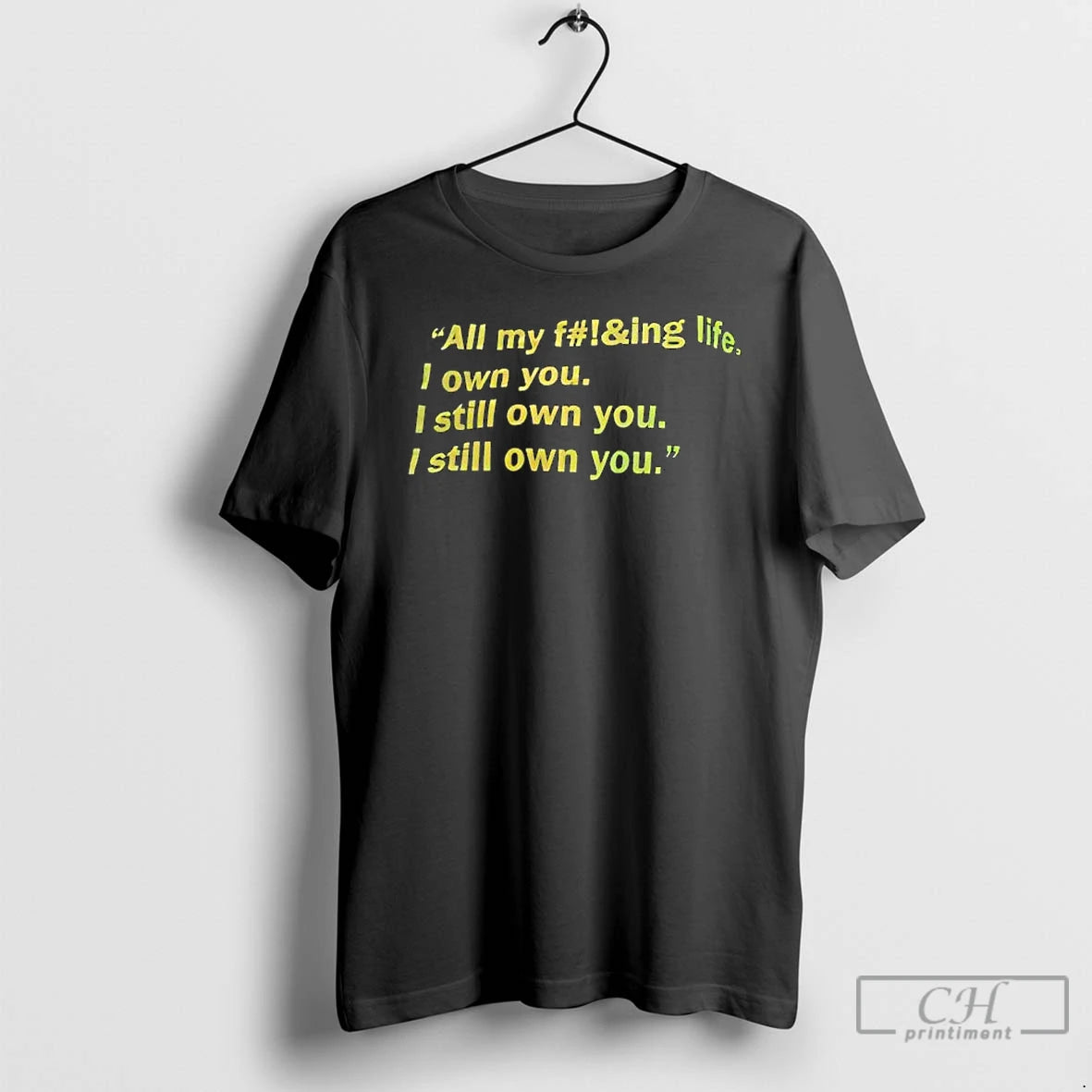 Premium All My Fing Life I Own You I Still Own You I Still Own T-Shirts, Hoodie, Sweatshirt | AU01DripNestTees.com