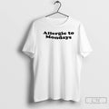 Premium Allergic To Mondays Text T-Shirts, Hoodie, Sweatshirt | AU01DripNestTees.com