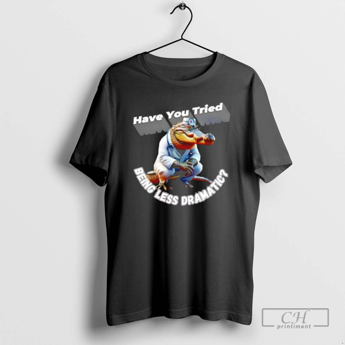 Premium Alligator Doctor Have You Tried Being Less Dramatic Shirt Sweater Hoodie, Sweatshirt | AU01DripNestTees.com
