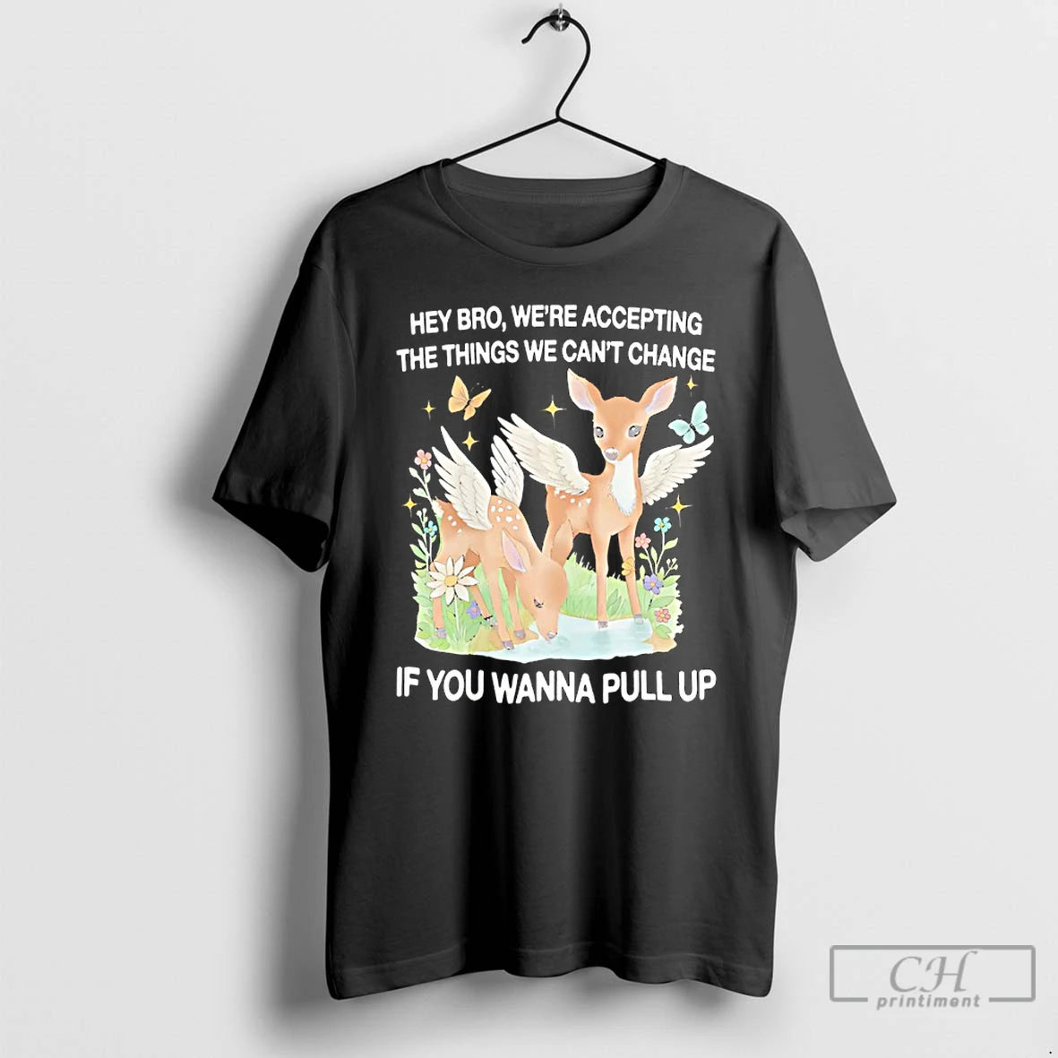 Premium Angel Deer Hey Bro Were Accepting The Things We Cant Change If You Wanna T-Shirts, Hoodie, Sweatshirt