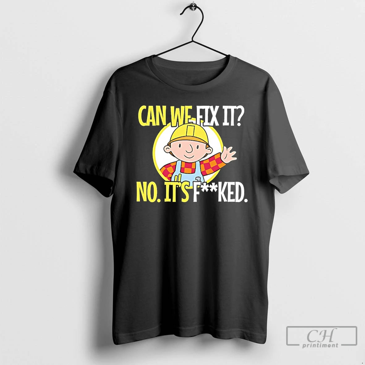 Premium Bob Builder Can We Fix It No Its Fucked T-Shirts, Hoodie, Sweatshirt | AU01DripNestTees.com