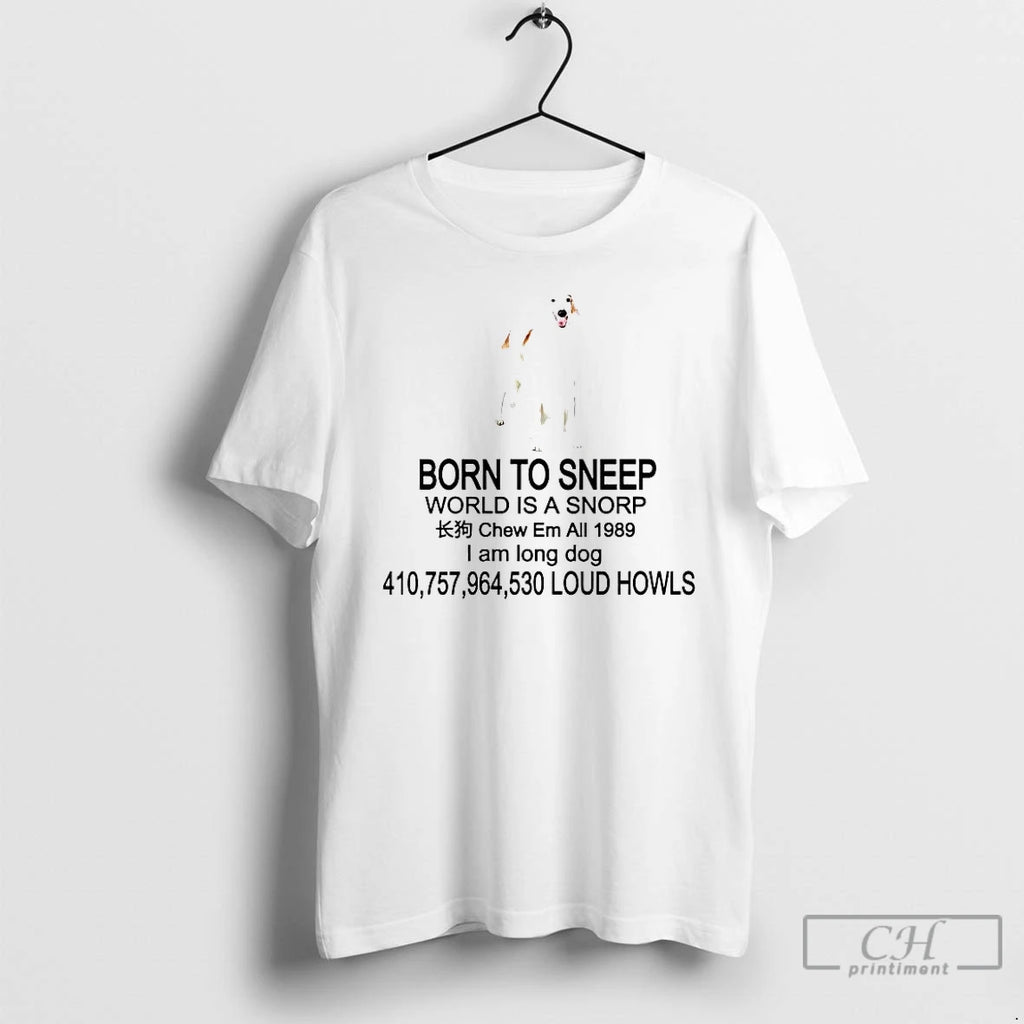 Premium Born To Sneep World Is A Snorp I Am Long Dog T Shirts Sweater Hoodie, Sweatshirt | AU01DripNestTees.com