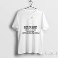 Premium Born To Sneep World Is A Snorp I Am Long Dog T Shirts Sweater Hoodie, Sweatshirt | AU01DripNestTees.com