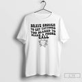 Premium Brave Enough To Get A Tattoo Too Scared To Make A Phone Call T-Shirts, Hoodie, Sweatshirt | AU01DripNestTees.com