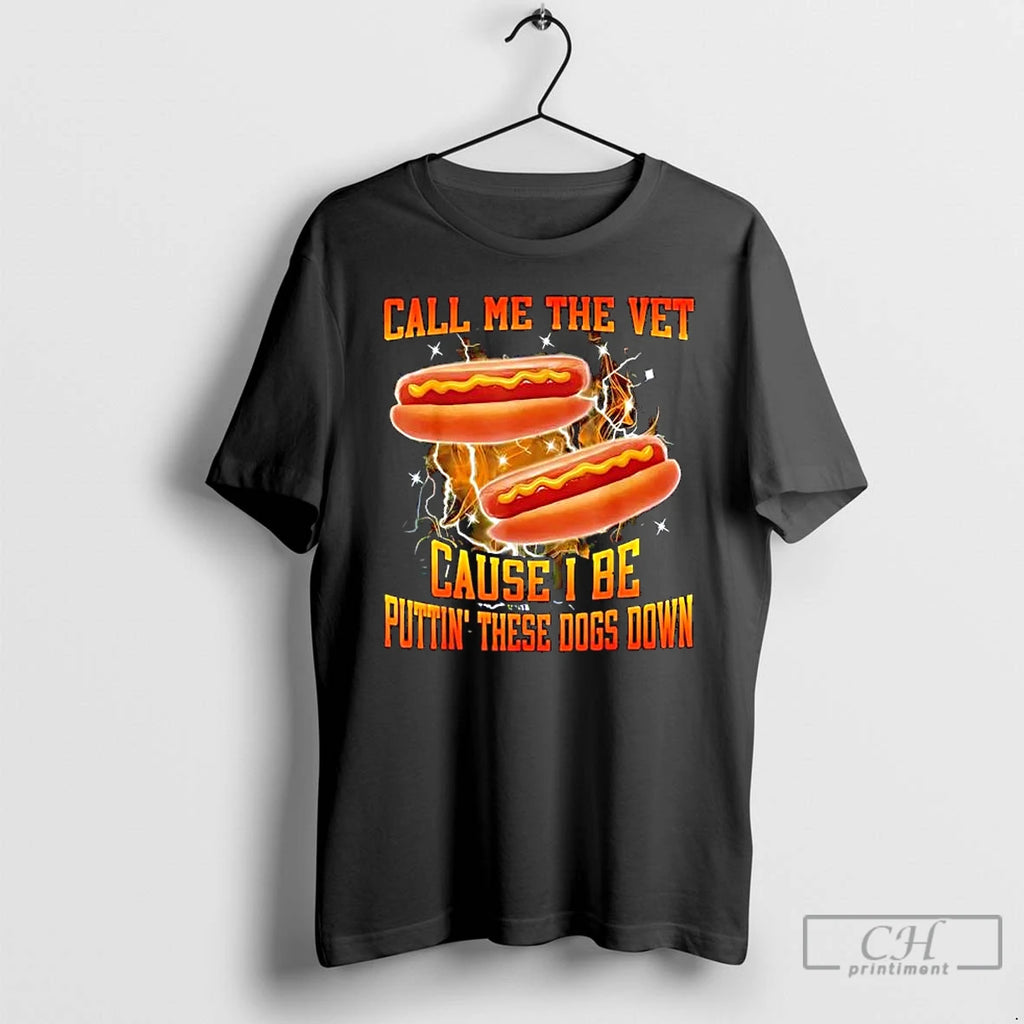 Premium Call Me The Vet Cause I Be Puttin These Dogs Down Hot Dog Graphic