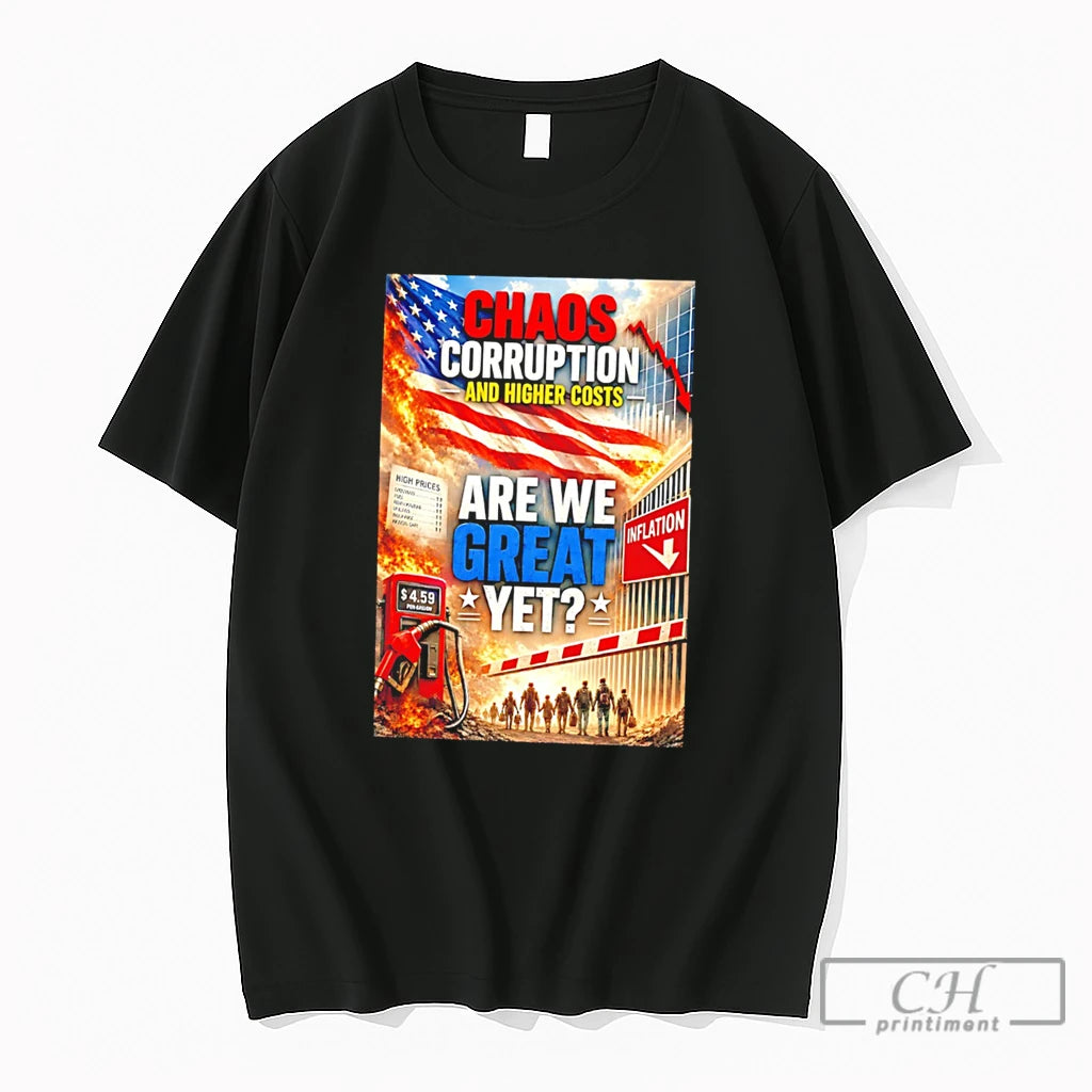 Premium Chaos Corruption And Higher Costs Are We Great Yet Illustration Tee T Shirts Sweater