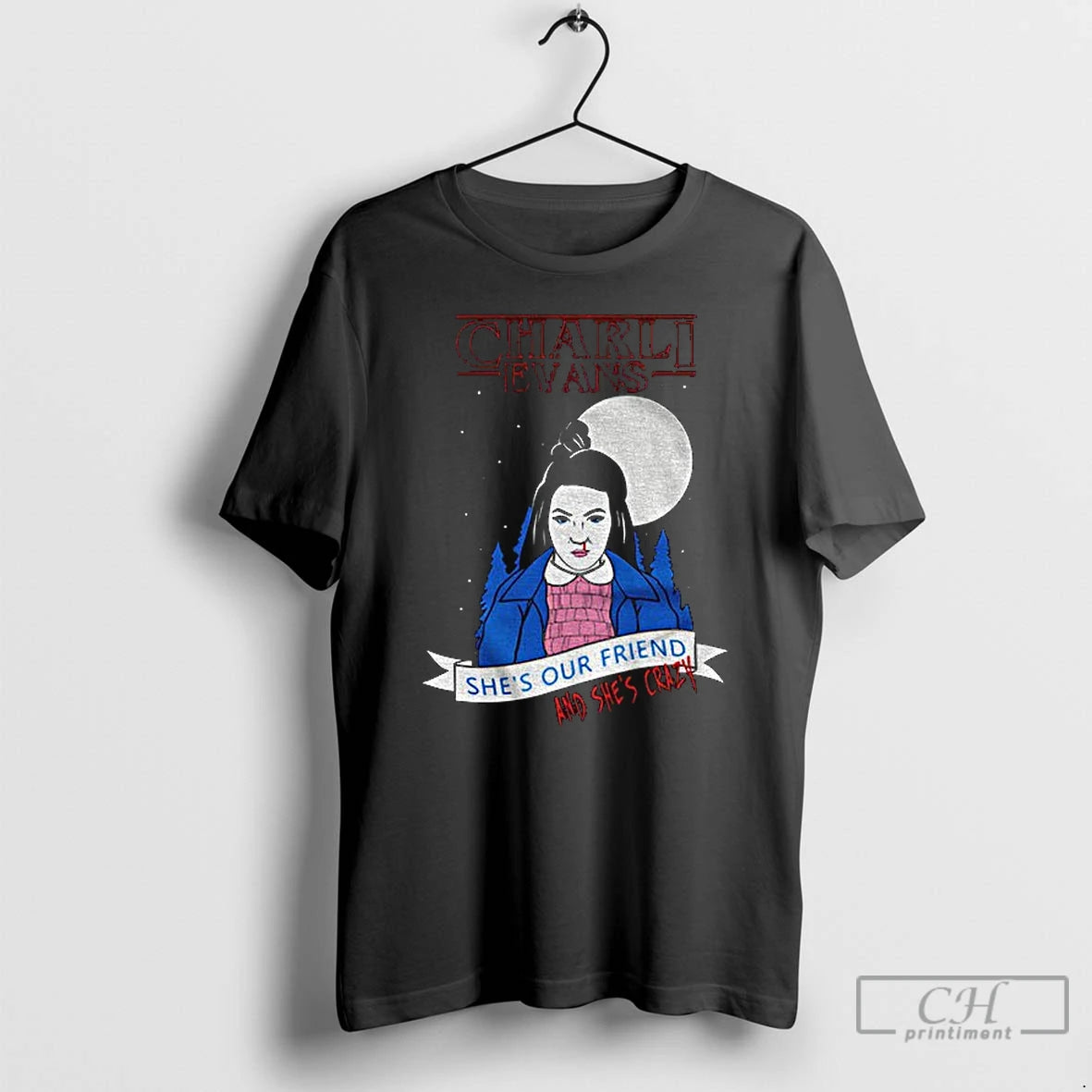 Premium Charli Evans Wearing Shes Our Friend And Shes Crazy T-Shirts, Hoodie, Sweatshirt | AU01DripNestTees.com