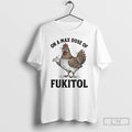 Premium Chicken On A Max Dose Of Fukitol T-Shirts, Hoodie, Sweatshirt | AU01DripNestTees.com