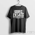 Premium Christian Sorry Im Late His Timing Not Mine T-Shirts, Hoodie, Sweatshirt | AU01DripNestTees.com