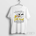 Premium Cow As We Get Older Hang On To Friends Who Still Laugh Shirt Sweater Hoodie, Sweatshirt | AU01DripNestTees.com