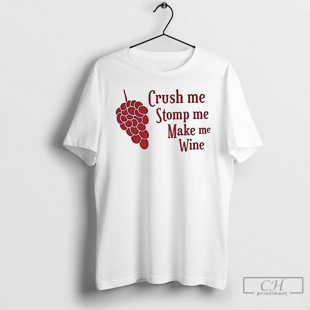 Premium Crush Me Stomp Me Make Me Wine T-Shirts, Hoodie, Sweatshirt | AU01DripNestTees.com