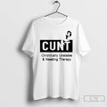 Premium Cunt Chronically Unstable And Needing Therapy T-Shirts, Hoodie, Sweatshirt | AU01DripNestTees.com