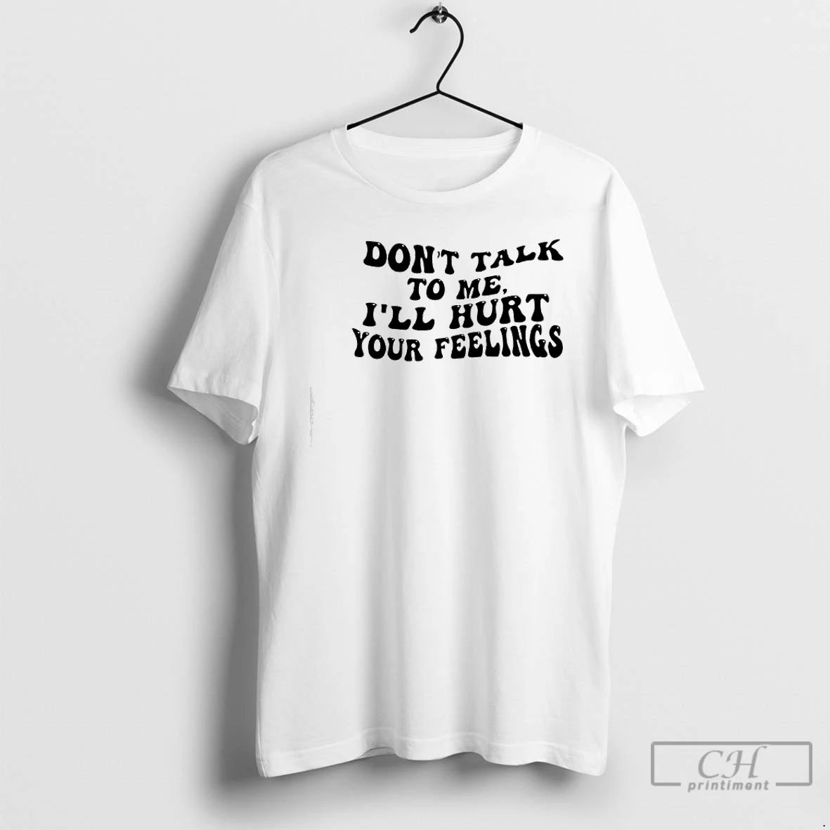 Premium Dont Talk To Me Ill Hurt Your Feelings Phrase T-Shirts, Hoodie, Sweatshirt | AU01DripNestTees.com