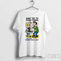 Premium Dont Try To Fixing Things You Will Making Then Worst T-Shirts, Hoodie, Sweatshirt | AU01DripNestTees.com