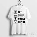 Premium Eat Sleep Notice Repeat Viral T-Shirts, Hoodie, Sweatshirt | AU01DripNestTees.com