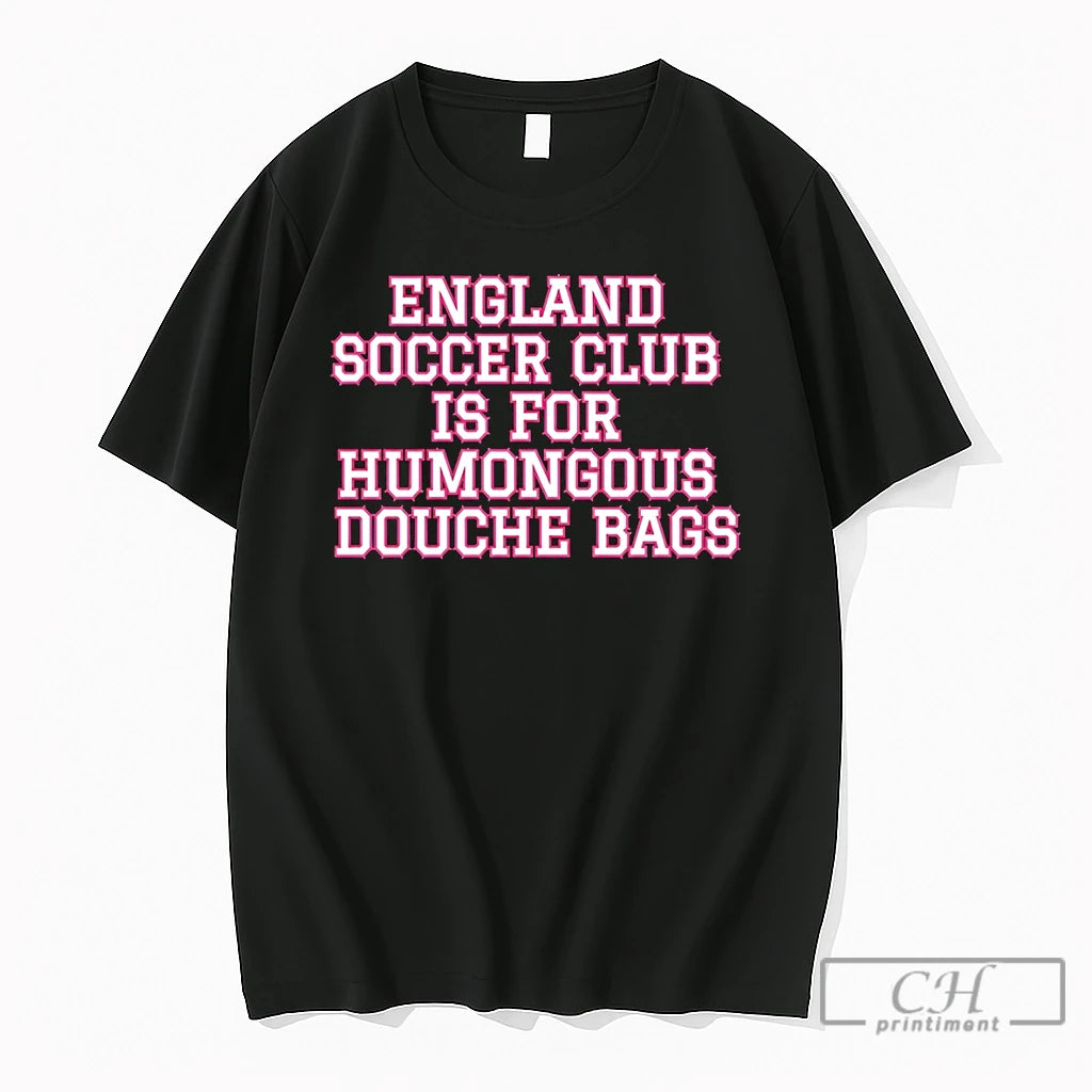 Premium England Soccer Club Is For Humongous Douche Bags