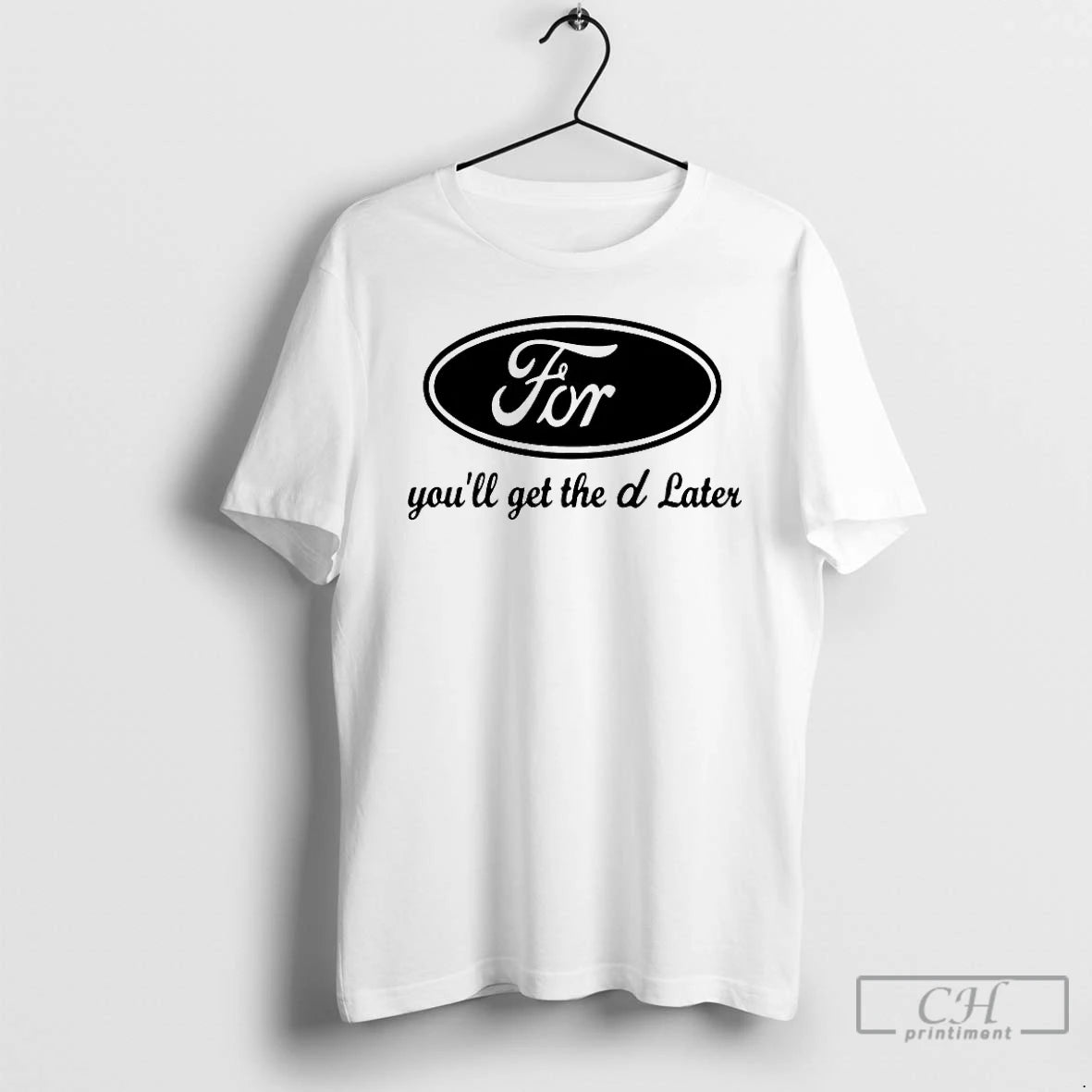 Premium Ford Youll Get The D Later T-Shirts, Hoodie, Sweatshirt | AU01DripNestTees.com