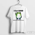 Premium Frog With Adhd Funny I Got Adhd All Day Hustling And Daydreaming T Shirts Hoodie, Sweatshirt | AU01DripNestTees.com