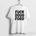 Premium Fuck Doug Ford T-Shirts, Hoodie, Sweatshirt | AU01DripNestTees.com