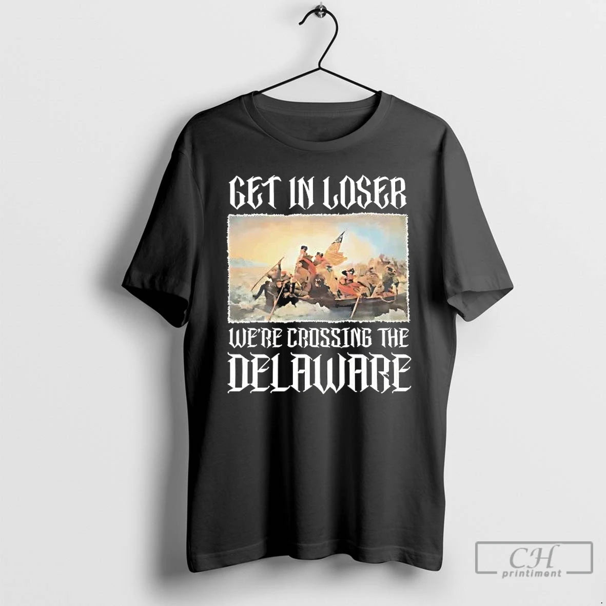 Premium George Washington Get In Loser Were Crossing The Delaware T-Shirts, Hoodie, Sweatshirt | AU01DripNestTees.com