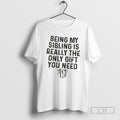 Premium Gift Being My Sibling Is Really The Only Gift You Need Shirt Sweater Hoodie, Sweatshirt | AU01DripNestTees.com