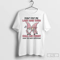 Premium Gnome Dont Put Me Last And Then Call Me First When You Need Something T-Shirts, Hoodie, Sweatshirt