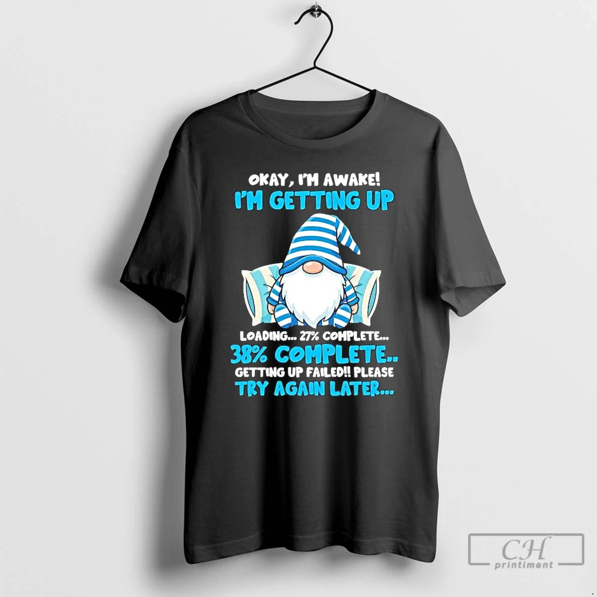 Premium Gnome Okay Im Awake Im Getting Up Loading T-Shirts, Hoodie, Sweatshirt | AU01DripNestTees.com