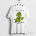 Premium Grinch 1f U C4n R34d 7h15 7h3n U H4v3 T-Shirts, Hoodie, Sweatshirt | AU01DripNestTees.com