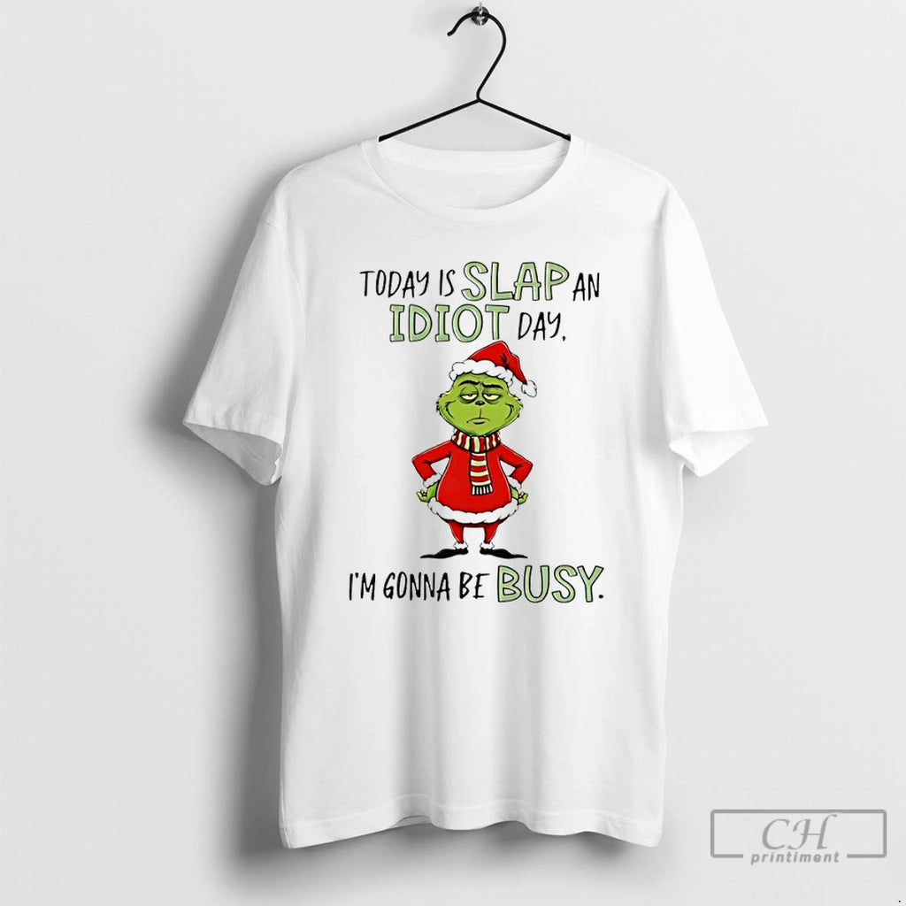 Premium Grinch Christmas Today Is Slap An Idiot Day Im Gonna Be Busy T Shirts Hoodie, Sweatshirt | AU01DripNestTees.com