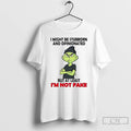 Premium Grinch I Might Be Stubborn And Opinionated But At Least Im Not Fake T-Shirts, Hoodie, Sweatshirt
