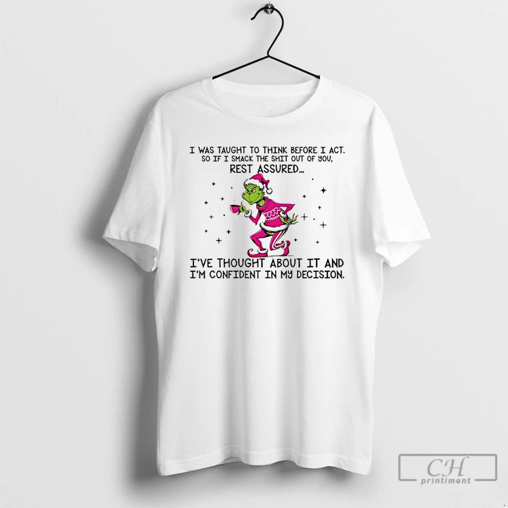 Premium Grinch I Was Taught To Think Before I Act So If I Smack The T-Shirts, Hoodie, Sweatshirt | AU01DripNestTees.com