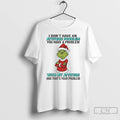 Premium Grinch Santa I Dont Have An Attitude Problem You Have A Problem With My T-Shirts, Hoodie, Sweatshirt