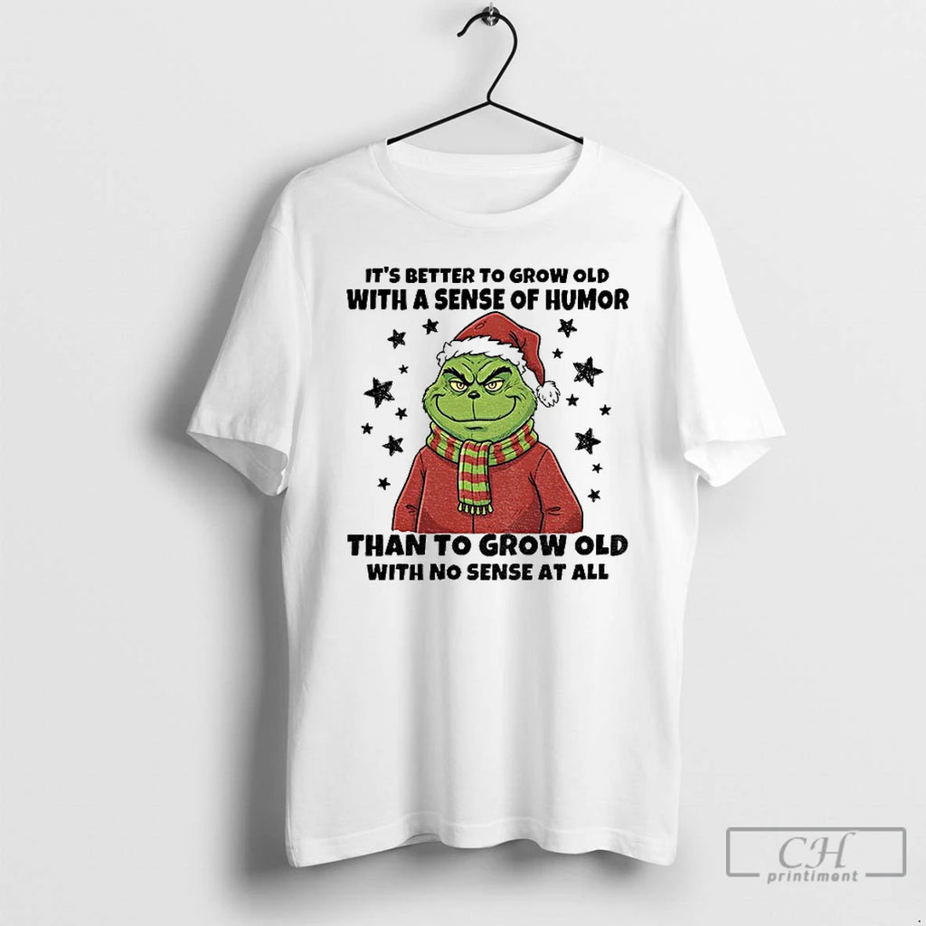Premium Grinch Santa Hat Its Better To Grow Old With A Sense Of Humor Than T-Shirts, Hoodie, Sweatshirt