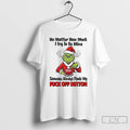 Premium Grinch Santa No Matter How Much I Try To Be Mice Someone Always Finds T-Shirts, Hoodie, Sweatshirt