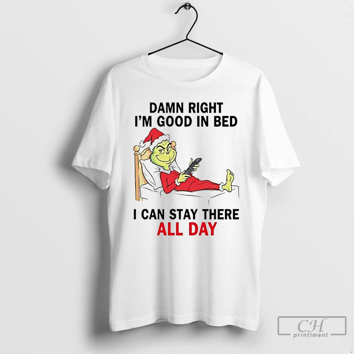 Premium Grinch Damn Right Im Good In Bed I Can Stay There All Day T-Shirts, Hoodie, Sweatshirt | AU01DripNestTees.com