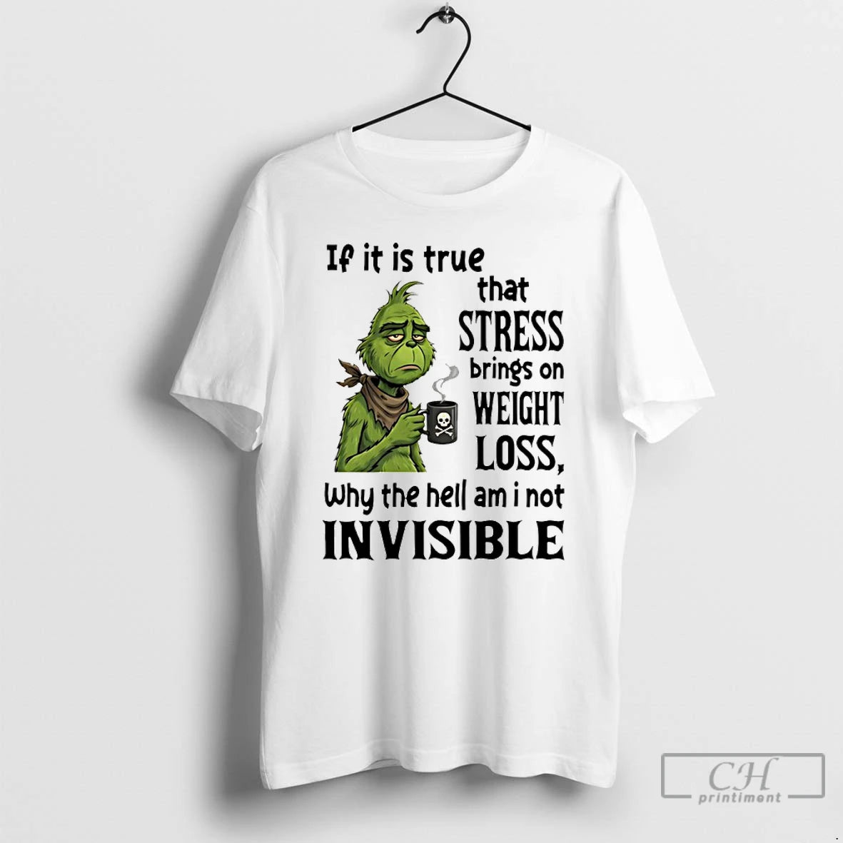 Premium Grinch If It Is True That Stress Brings On Weight Loss Why The Hell T-Shirts, Hoodie, Sweatshirt