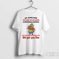 Premium Grinch My Jeans Keep Telling Me No More Christmas Cookies But My Leggings Are T-Shirts, Hoodie, Sweatshirt