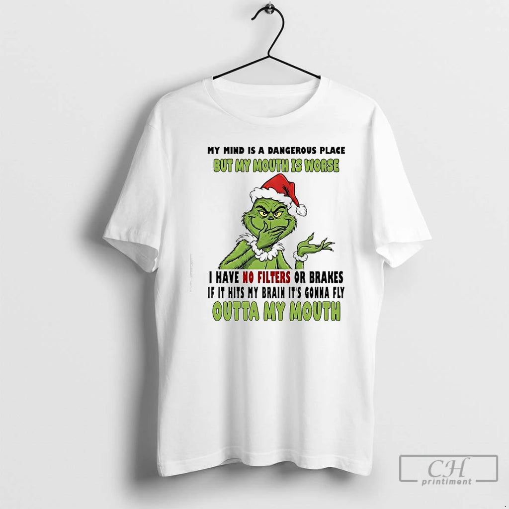 Premium Grinch My Mind Is A Dangerous Place But My Mouth Is Worse Outta My T-Shirts, Hoodie, Sweatshirt