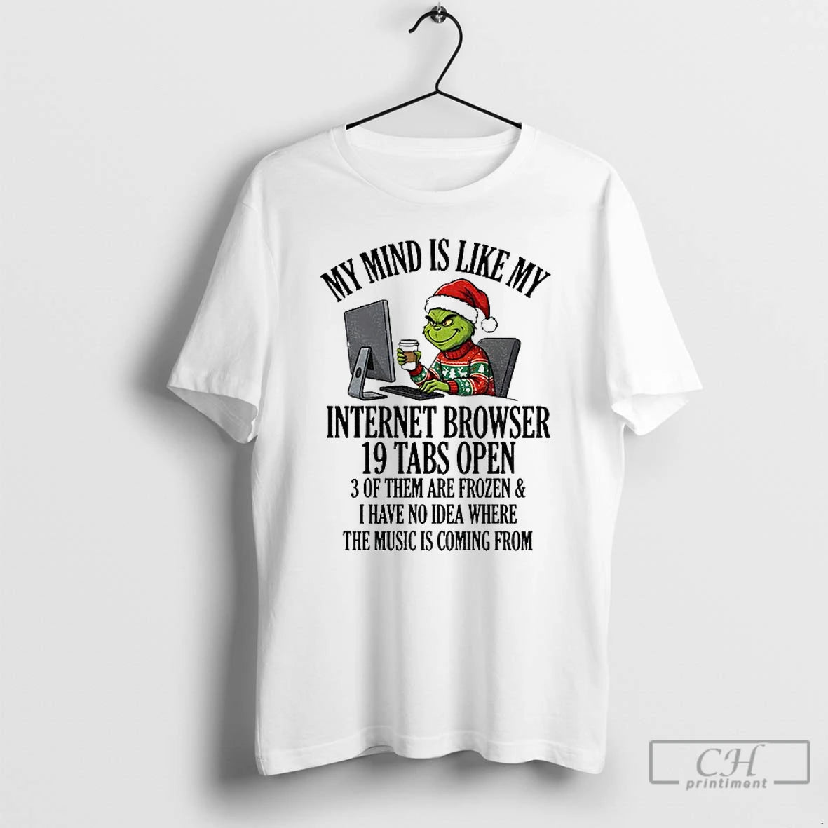Premium Grinch My Mind Is Like My Internet Browser 19 Tabs Open 3 Of Them T-Shirts, Hoodie, Sweatshirt | AU01DripNestTees.com