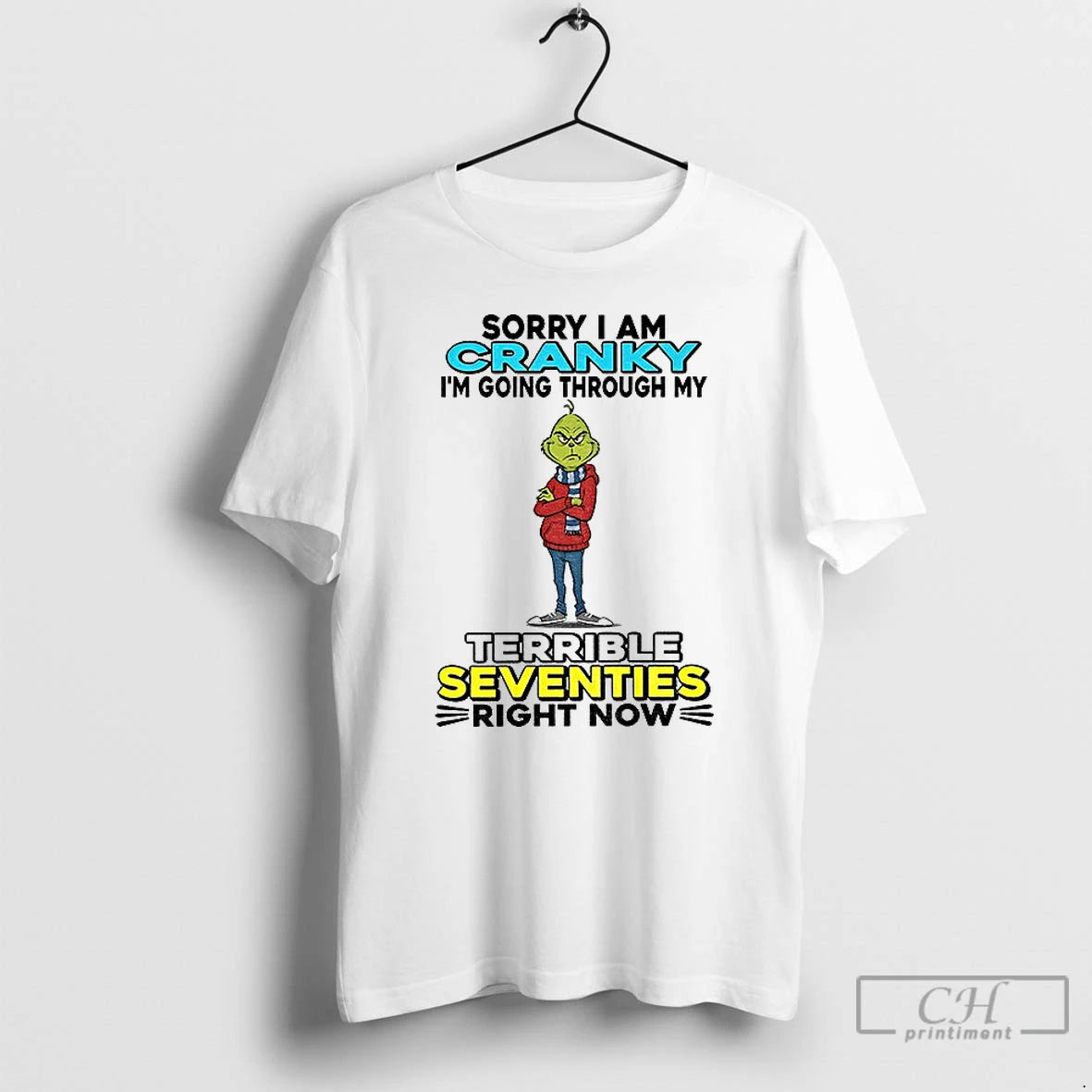 Premium Grinch Sorry I Am Cranky Im Going Through My Terrible Seventies Right Now Christmas T-Shirts, Hoodie, Sweatshirt