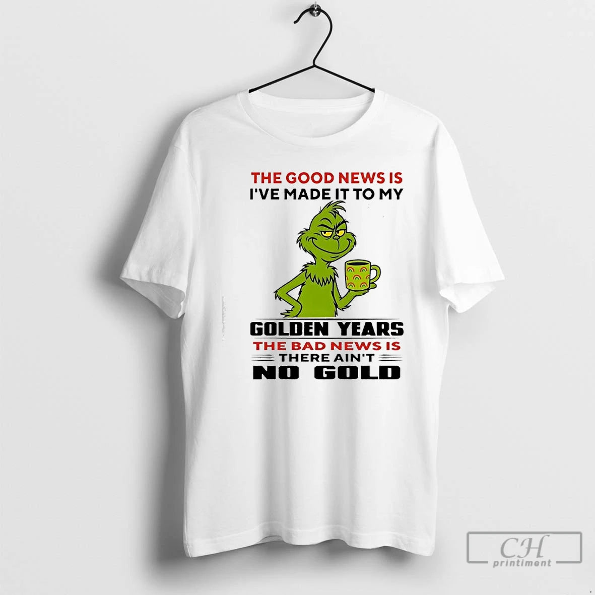 Premium Grinch The Good News Is Ive Made It To My Golden Years The Bad T-Shirts, Hoodie, Sweatshirt | AU01DripNestTees.com