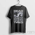 Premium Hall Of Skulls Dead Tired T-Shirts, Hoodie, Sweatshirt | AU01DripNestTees.com