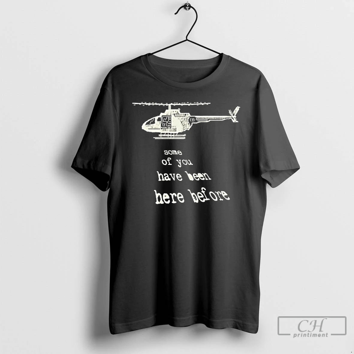 Premium Helicopter Some Of You Have Been Here Before T-Shirts, Hoodie, Sweatshirt | AU01DripNestTees.com