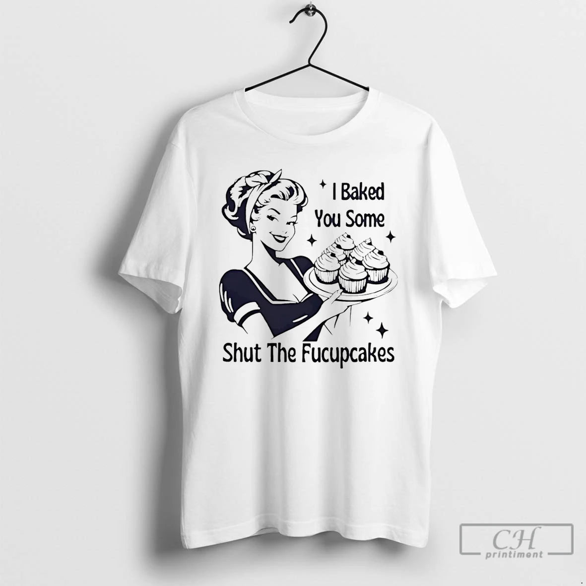 Premium I Baked You Some Shut The Fucupcakes Savage Baker Energy T-Shirts, Hoodie, Sweatshirt | AU01DripNestTees.com