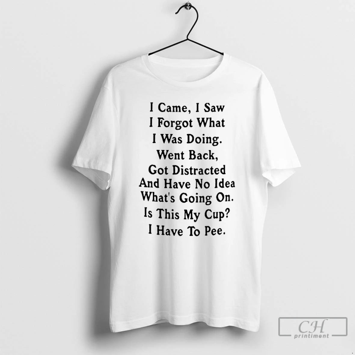 Premium I Came I Saw I Forget What I Was Doing Went Back Got Distracted T-Shirts, Hoodie, Sweatshirt | AU01DripNestTees.com