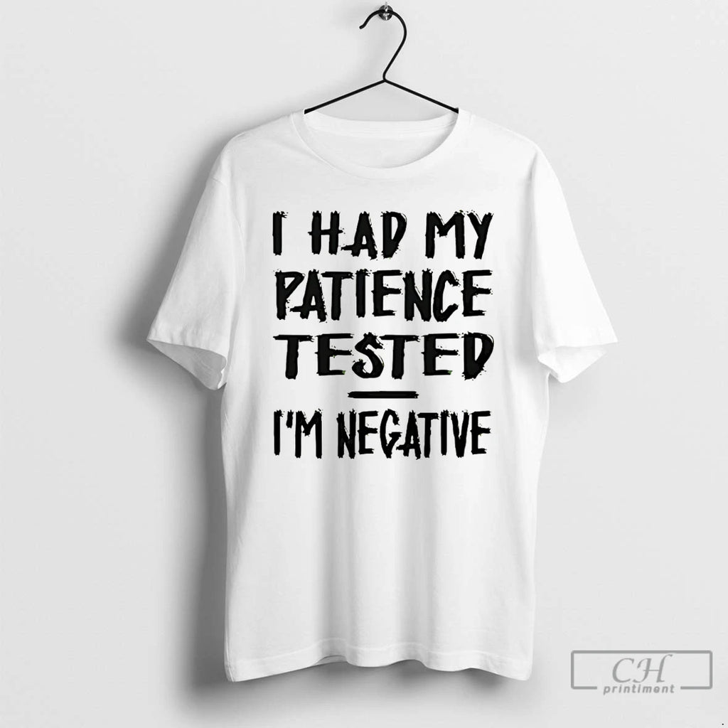 Premium I Had My Patience Tested Im Negative T-Shirts, Hoodie, Sweatshirt | AU01DripNestTees.com
