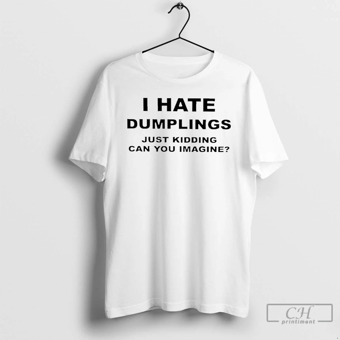 Premium I Hate Dumplings Just Kidding Can You Imagine T-Shirts, Hoodie, Sweatshirt | AU01DripNestTees.com