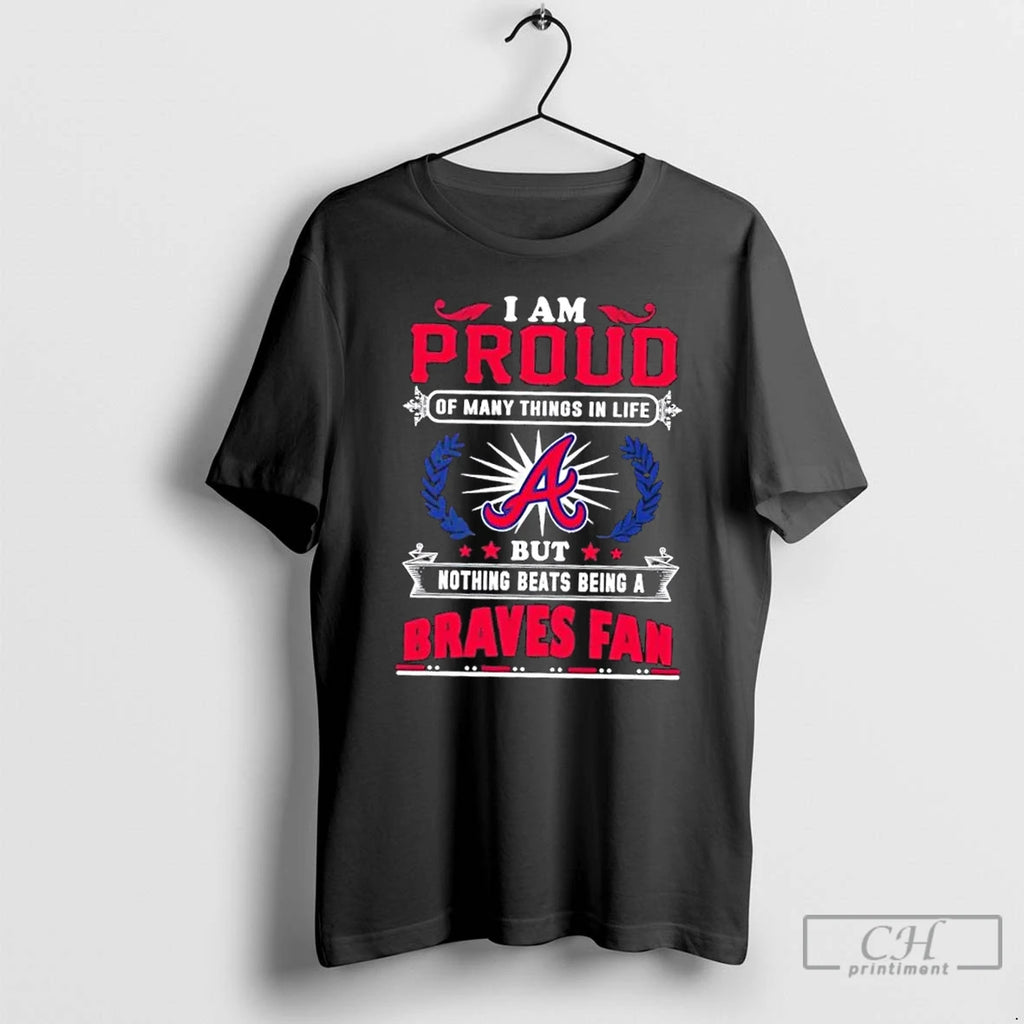 Premium I Am Proud Of Many Things In Life But Nothing Beats Being A Atlanta T-Shirts, Hoodie, Sweatshirt